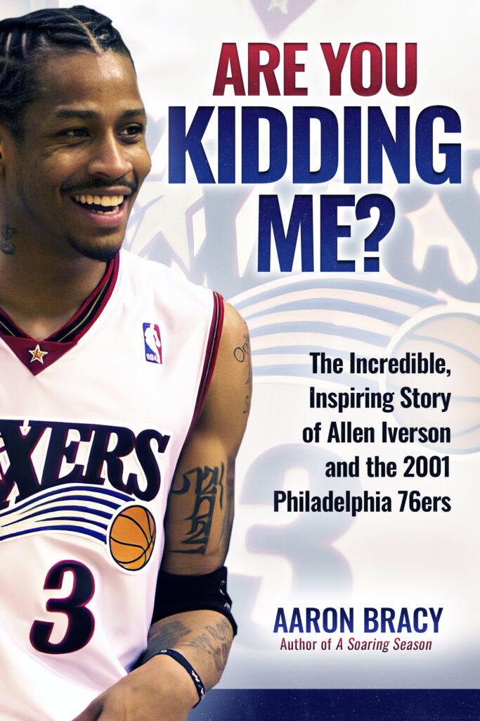Front cover of Are You Kidding Me? The Incredible, Inspiring Story of Allen Iverson and the 2001 Philadelphia 76ers (Brookline). Photo: Scott W Anderson Photography. Cover design: Declan Ingram/Casemate.